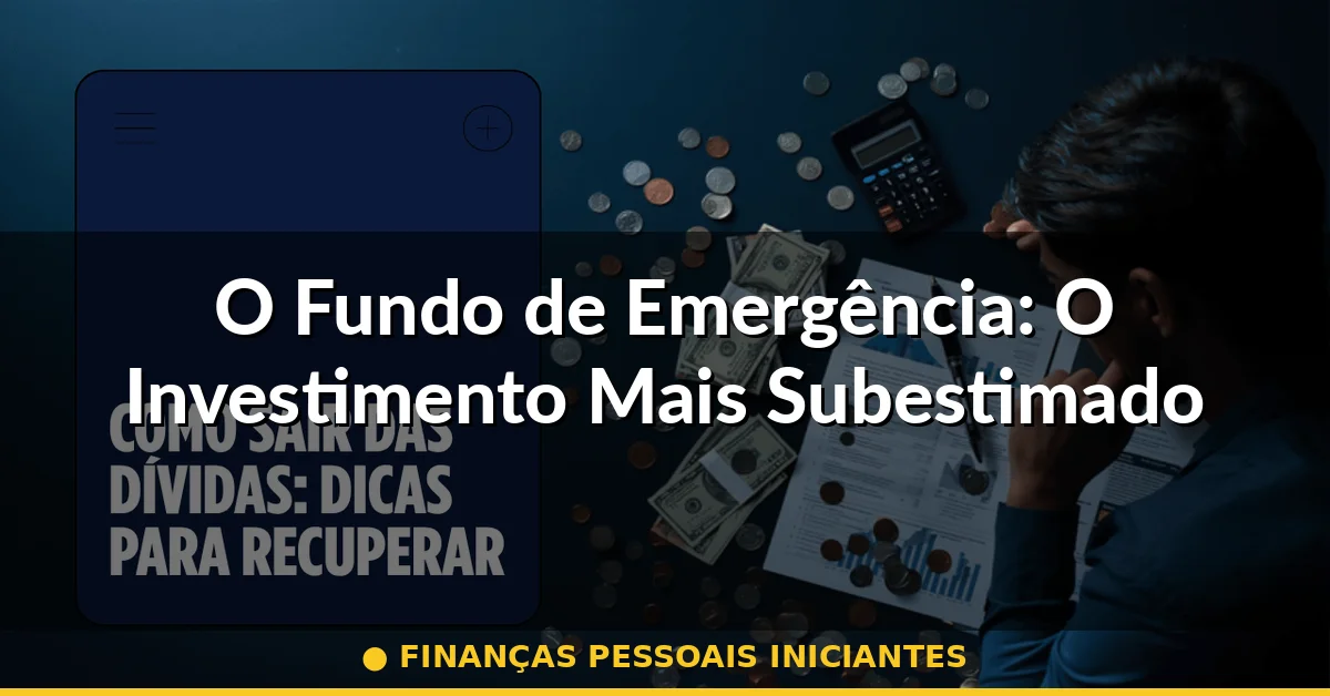 O Fundo de Emergência: O Investimento Mais Subestimado — finanças pessoais iniciantes