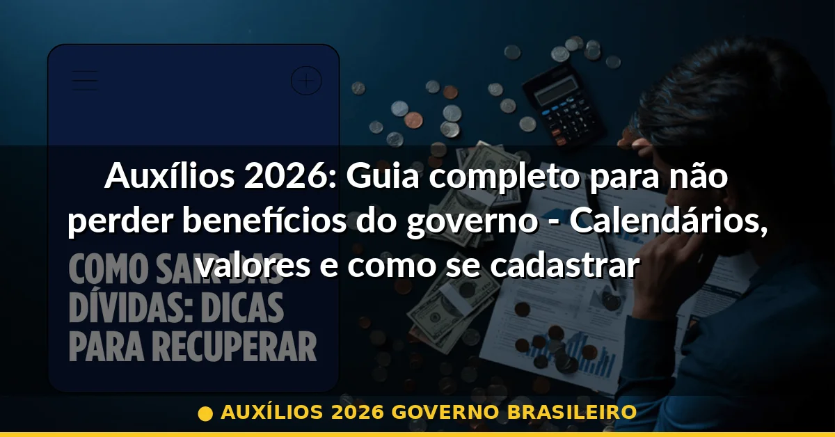 auxílios 2026 governo brasileiro — Guia completo 2026