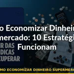 como economizar dinheiro supermercado — Guia completo 2026