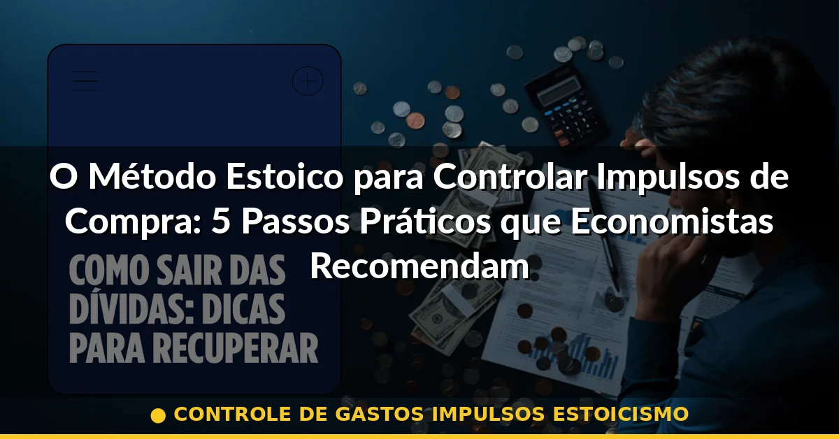 controle de gastos impulsos estoicismo — Guia completo 2026