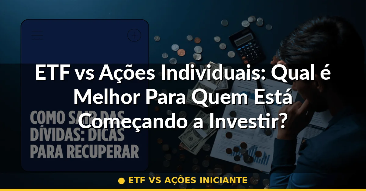 ETF vs ações iniciante — Guia completo 2026