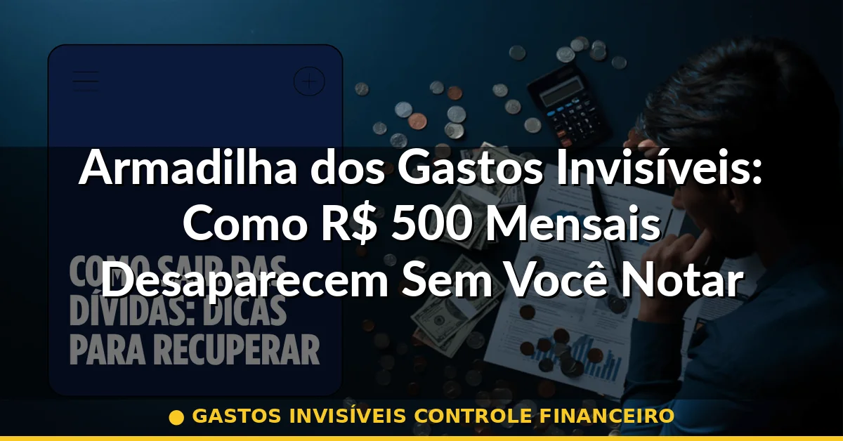 gastos invisíveis controle financeiro — Guia completo 2026