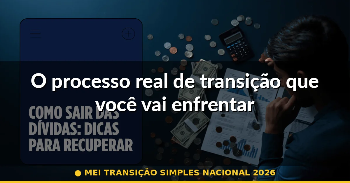 O processo real de transição que você vai enfrentar — mei transição simples nacional 2026