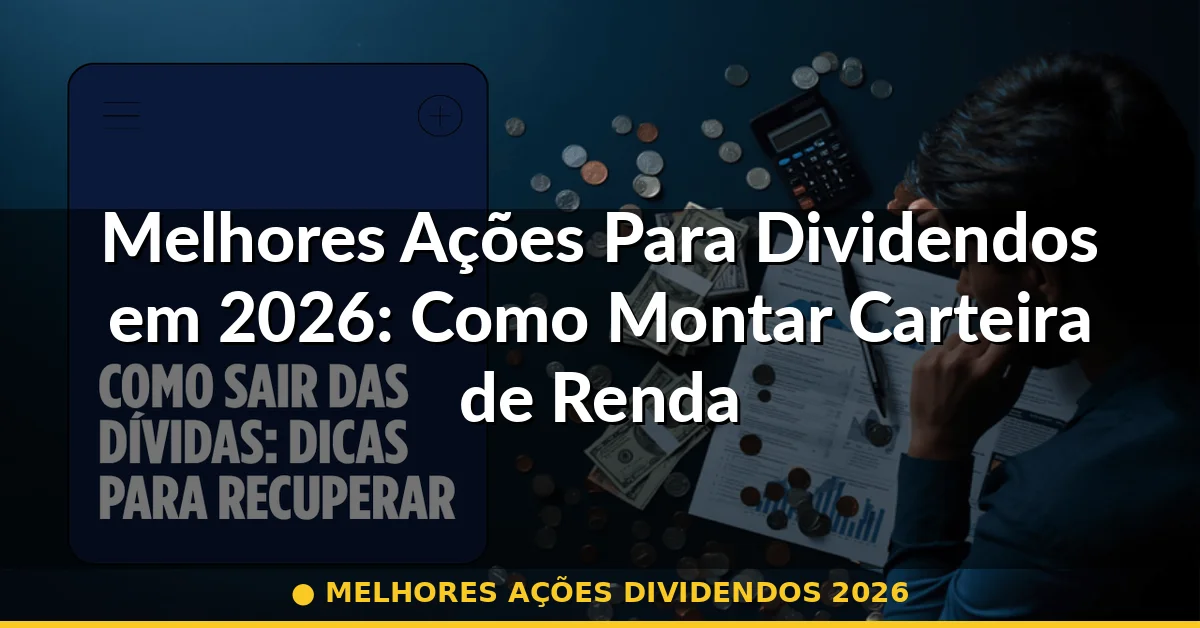 melhores ações dividendos 2026 — Guia completo 2026