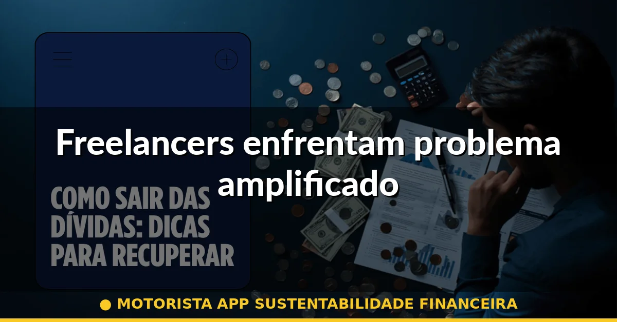 Freelancers enfrentam problema amplificado — motorista app sustentabilidade financeira