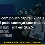 negócio com pouco capital — Guia completo 2026