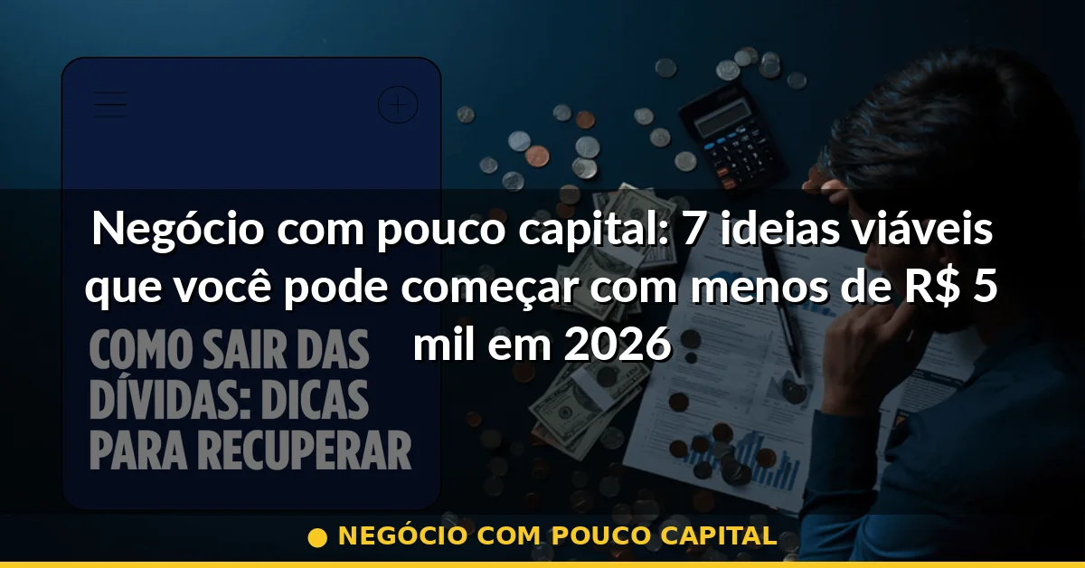 negócio com pouco capital — Guia completo 2026