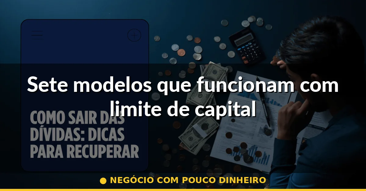 Sete modelos que funcionam com limite de capital — negócio com pouco dinheiro
