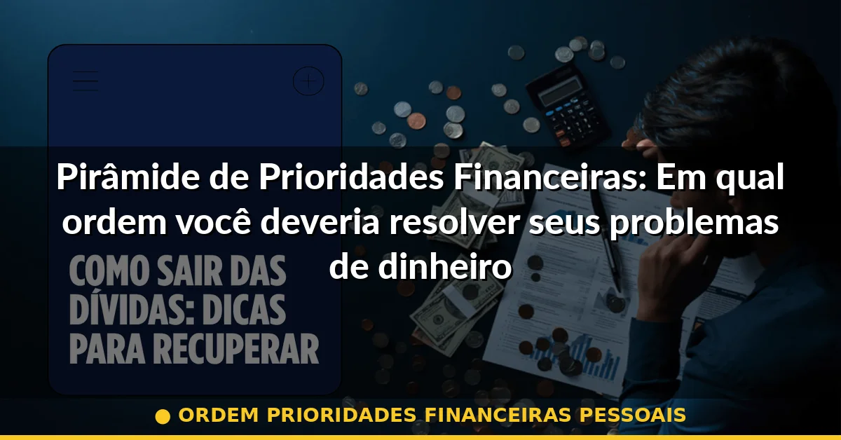 ordem prioridades financeiras pessoais — Guia completo 2026