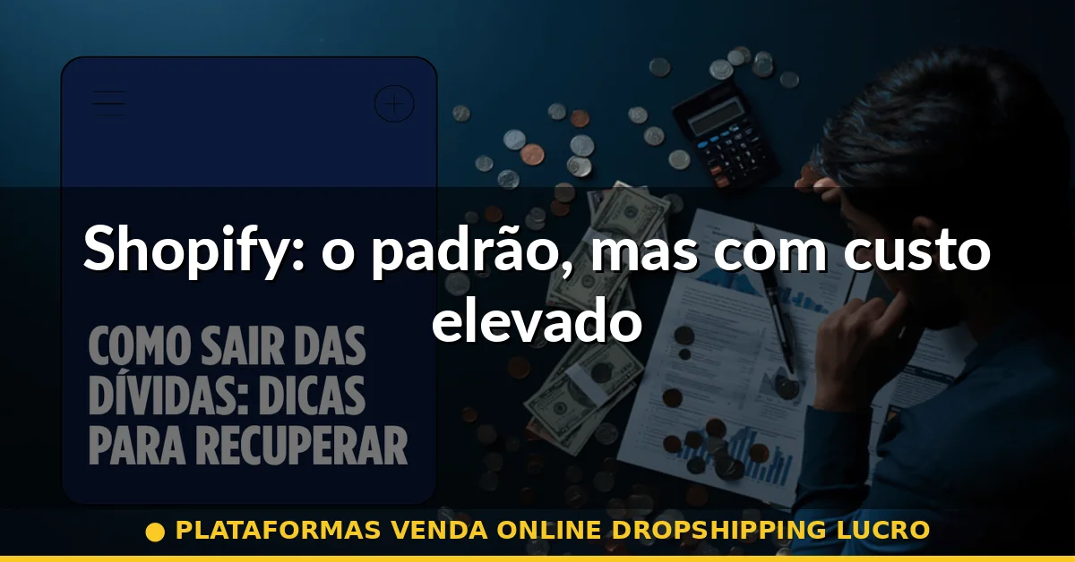 Shopify: o padrão, mas com custo elevado — plataformas venda online dropshipping lucro