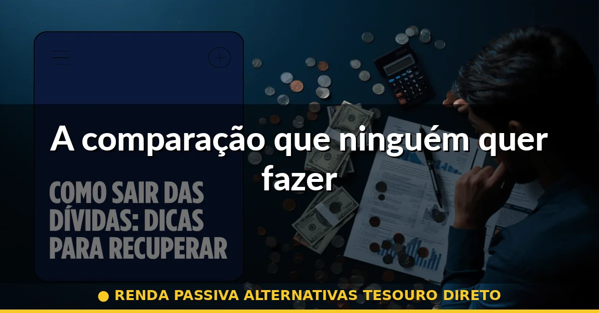 A comparação que ninguém quer fazer — renda passiva alternativas tesouro direto