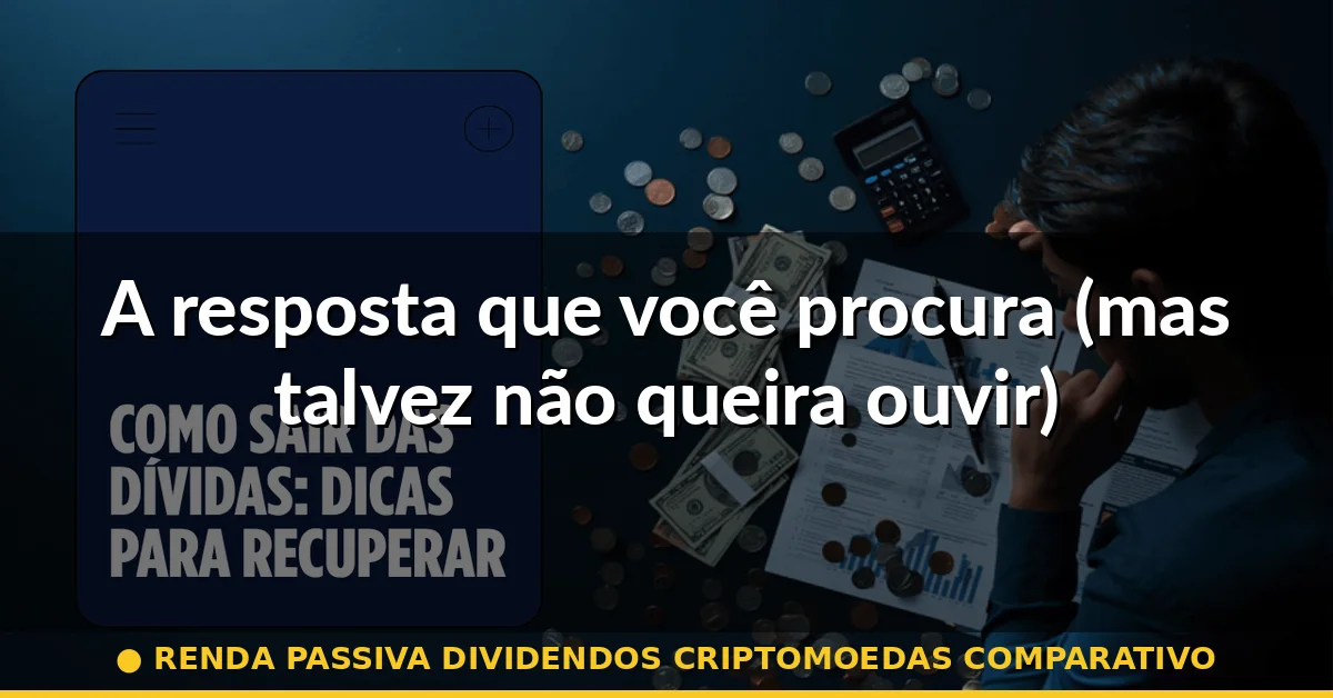 A resposta que você procura (mas talvez não queira ouvir) — renda passiva dividendos criptomoedas comparativo