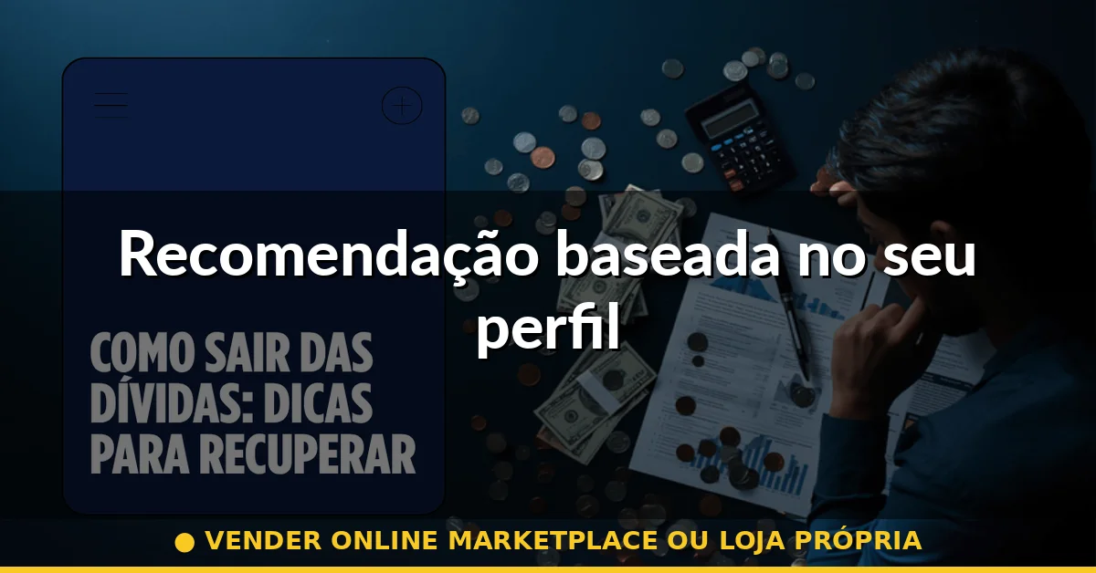 Recomendação baseada no seu perfil — vender online marketplace ou loja própria