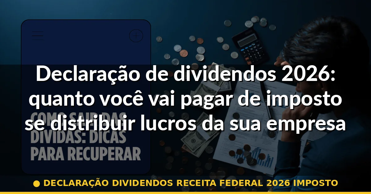 declaração dividendos receita federal 2026 imposto — Guia completo 2026