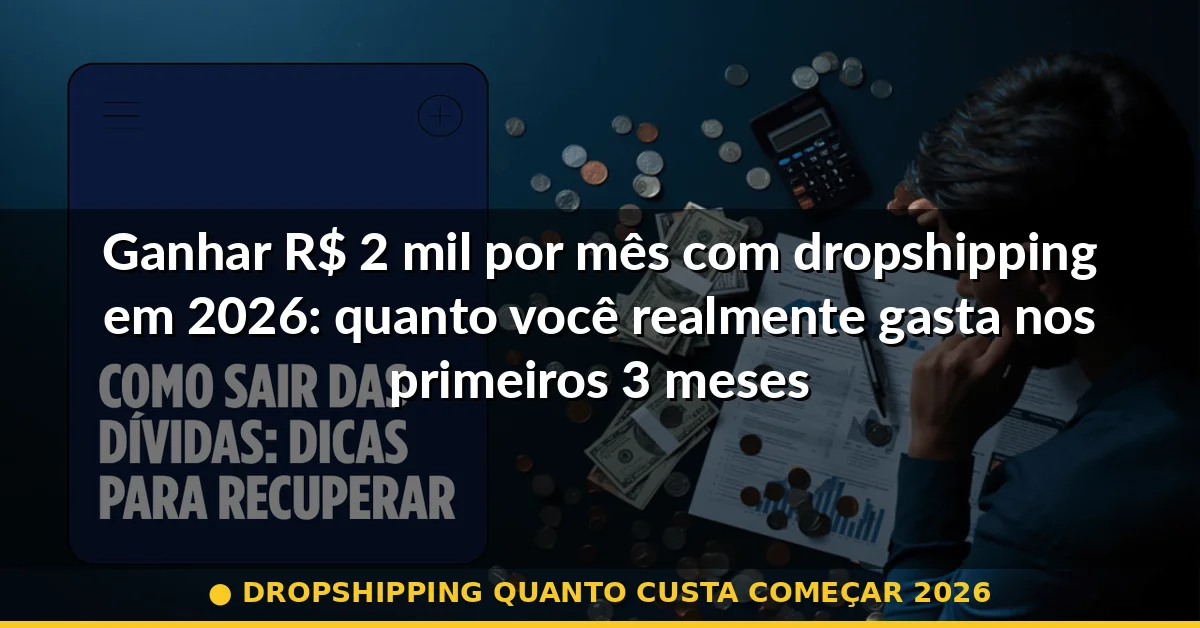 dropshipping quanto custa começar 2026 — Guia completo 2026