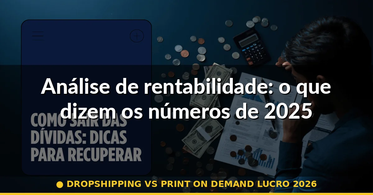 Análise de rentabilidade: o que dizem os números de 2025 — dropshipping vs print on demand lucro 2026
