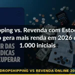 dropshipping vs revenda online 2026 — Guia completo 2026