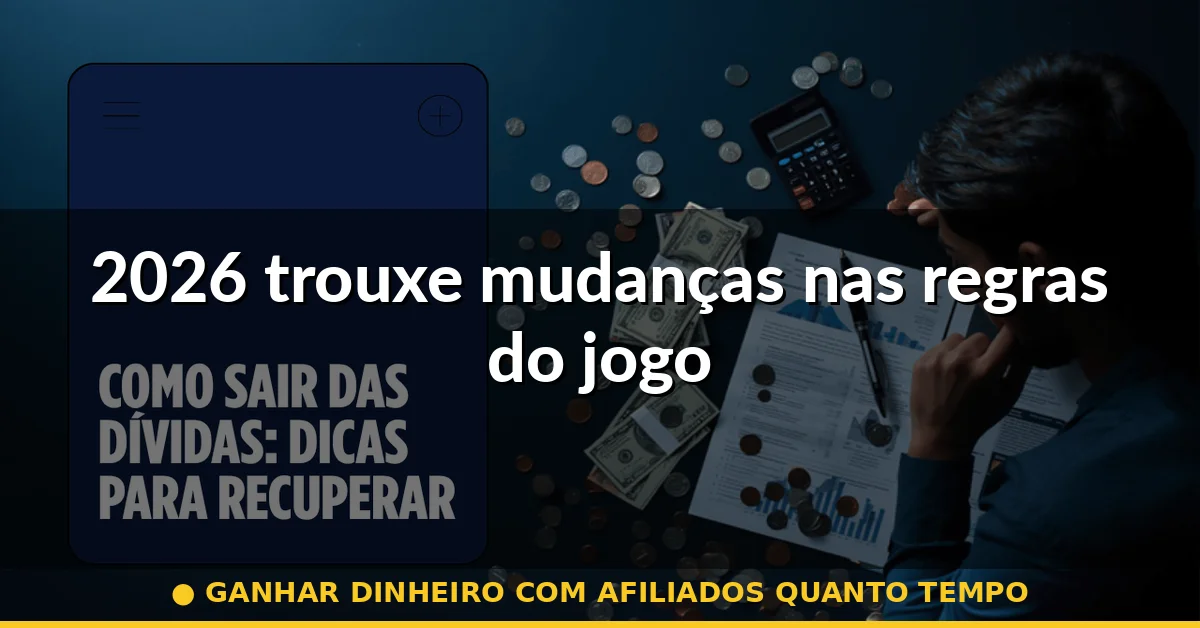 2026 trouxe mudanças nas regras do jogo — ganhar dinheiro com afiliados quanto tempo
