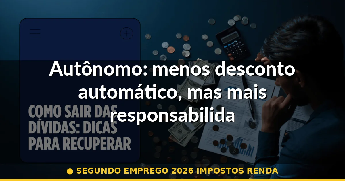 Autônomo: menos desconto automático, mas mais responsabilidade — segundo emprego 2026 impostos renda