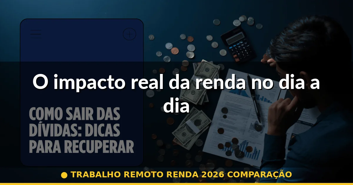O impacto real da renda no dia a dia — trabalho remoto renda 2026 comparação