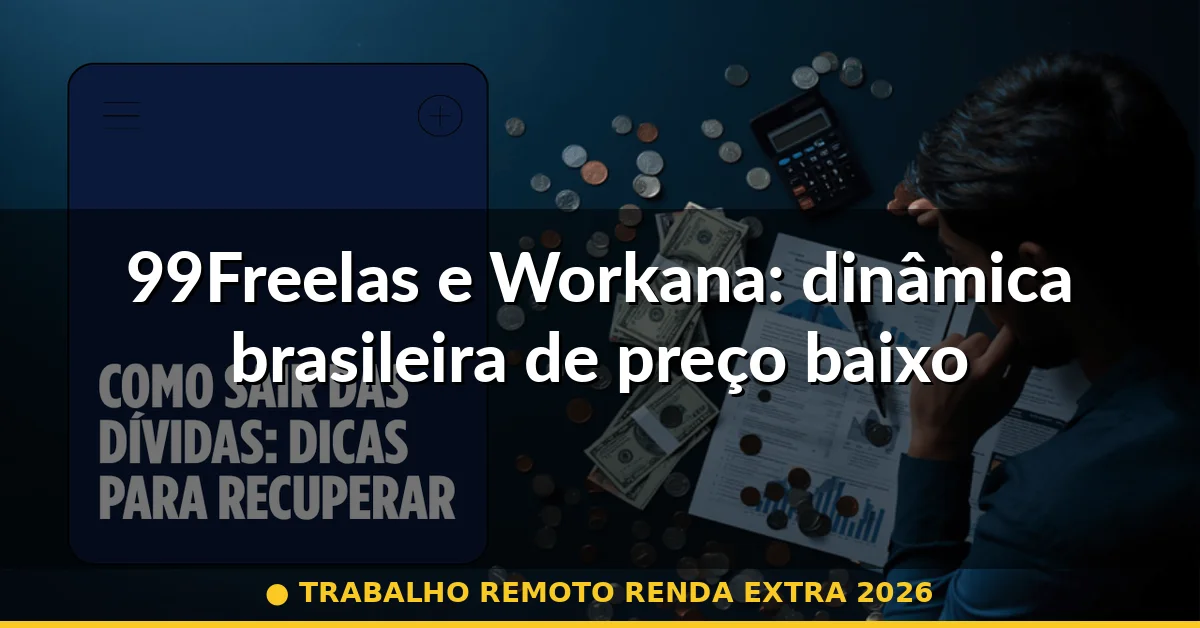99Freelas e Workana: dinâmica brasileira de preço baixo — trabalho remoto renda extra 2026