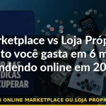 vender online marketplace ou loja própria custo — Guia completo 2026