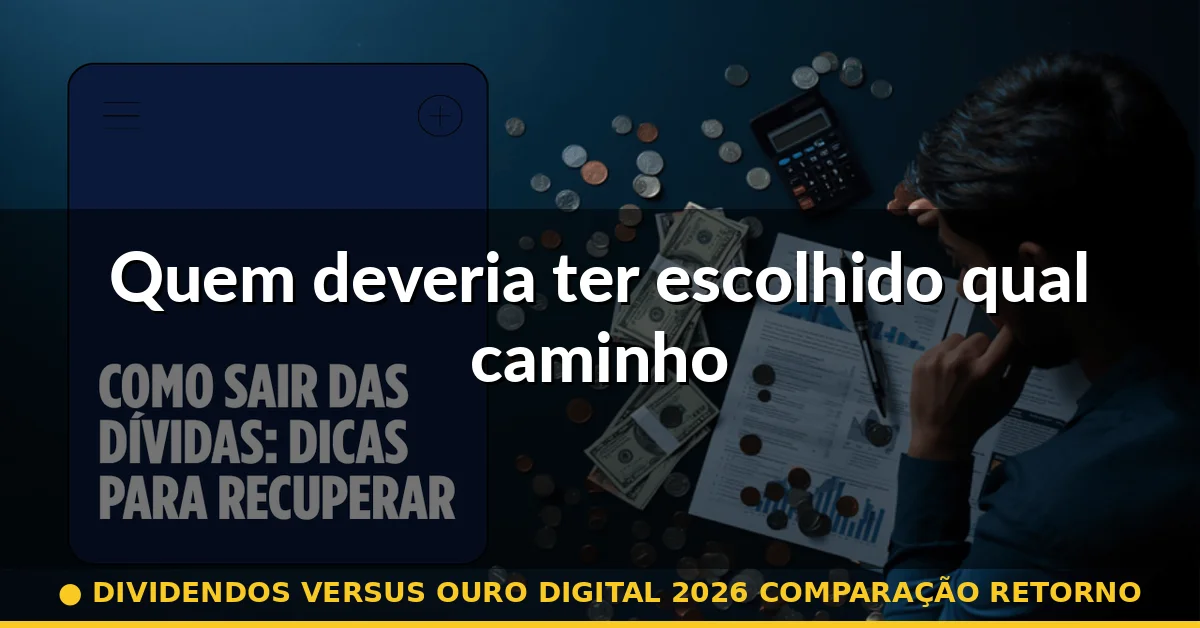 Quem deveria ter escolhido qual caminho — dividendos versus ouro digital 2026 comparação retorno