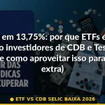 etf vs cdb selic baixa 2026 — Guia completo 2026