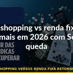 fii shopping versus renda fixa retorno 2026 — Guia completo 2026