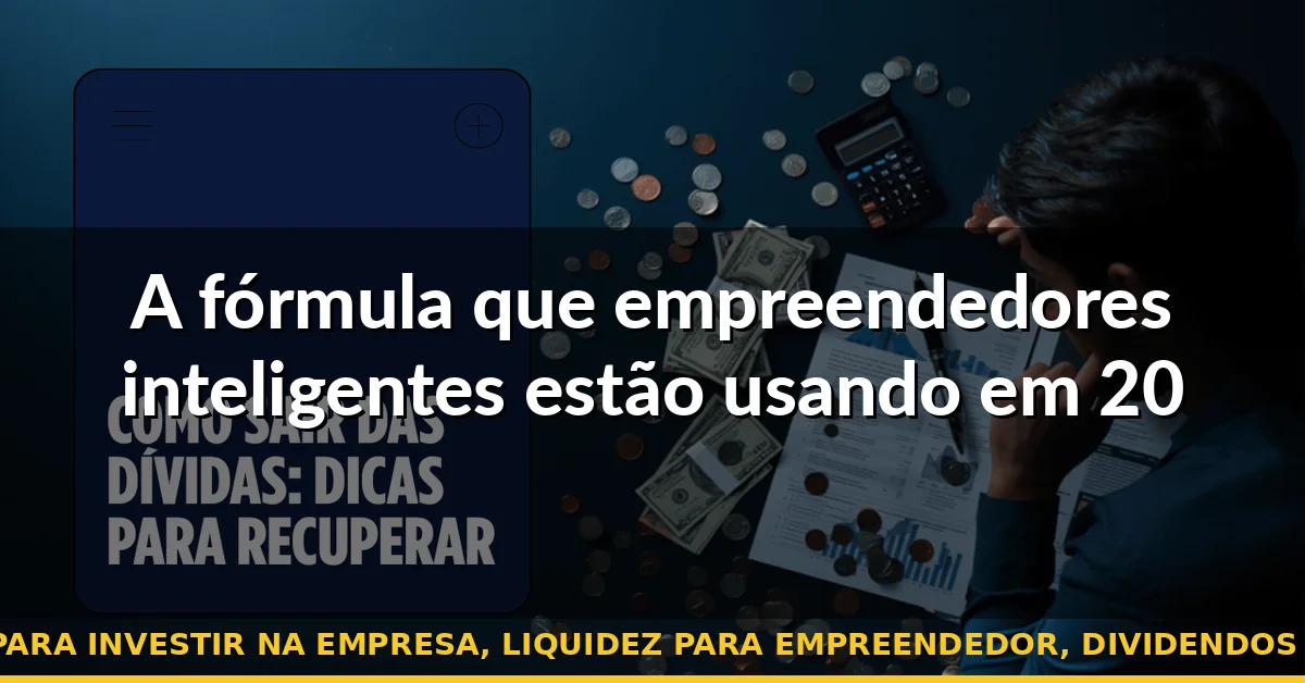 A fórmula que empreendedores inteligentes estão usando em 2026 — home equity para investir na empresa, liquidez para empreendedor, dividendos vs home equity