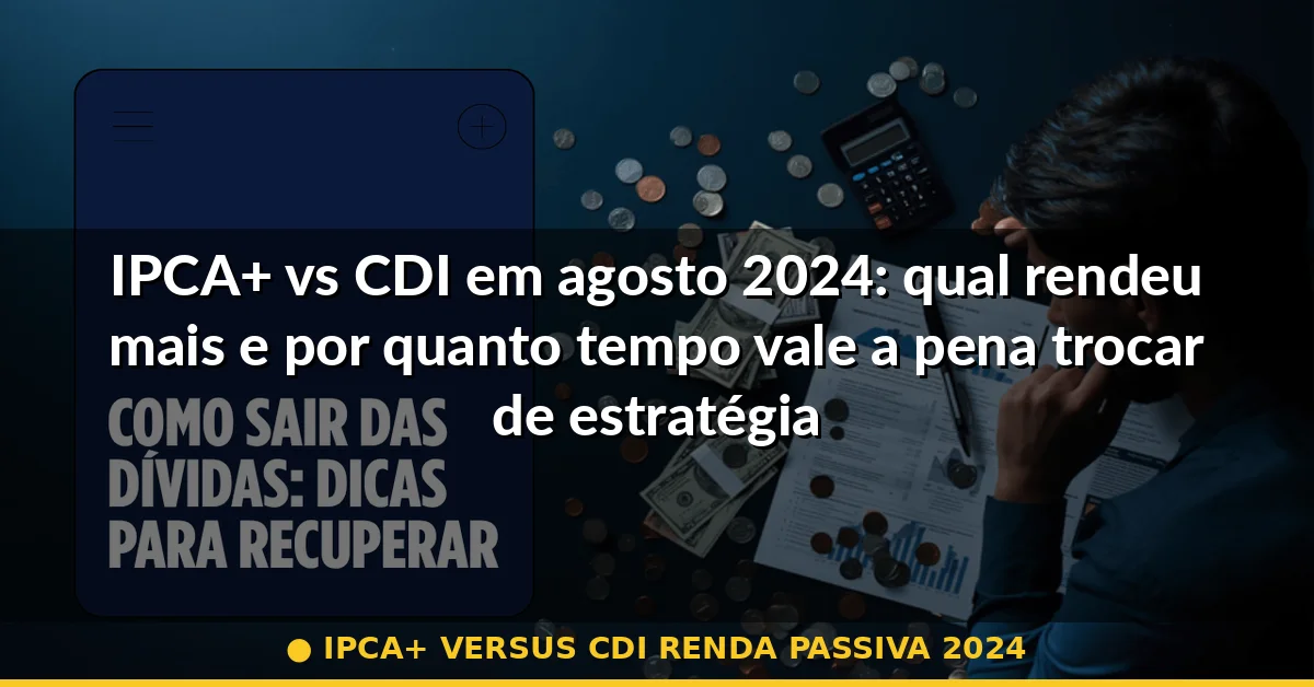 ipca+ versus cdi renda passiva 2024 — Guia completo 2026