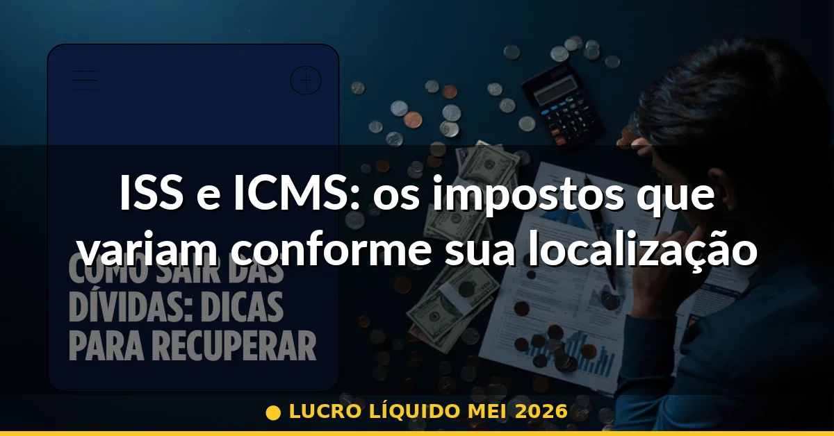 ISS e ICMS: os impostos que variam conforme sua localização — lucro líquido mei 2026