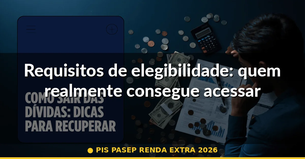 Requisitos de elegibilidade: quem realmente consegue acessar cada benefício — pis pasep renda extra 2026