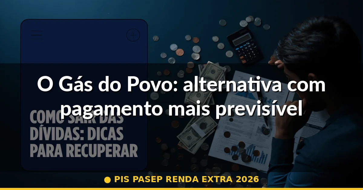 O Gás do Povo: alternativa com pagamento mais previsível — pis pasep renda extra 2026