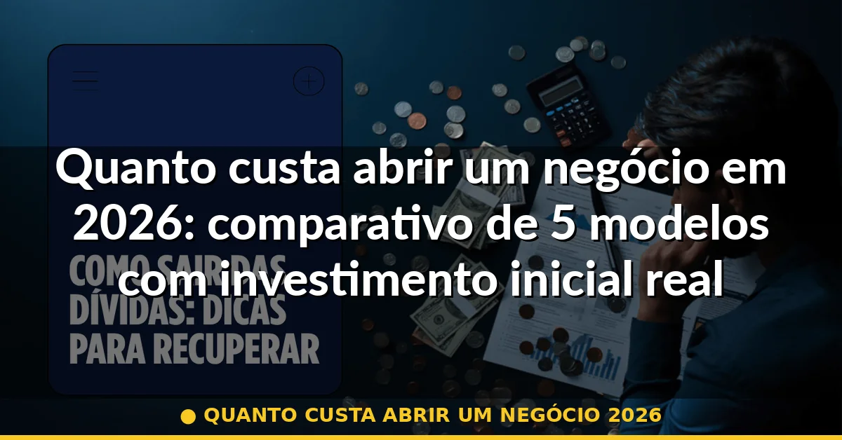 quanto custa abrir um negócio 2026 — Guia completo 2026