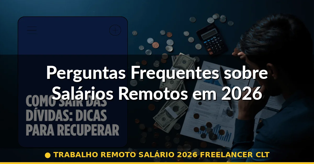 Perguntas Frequentes sobre Salários Remotos em 2026 — trabalho remoto salário 2026 freelancer clt