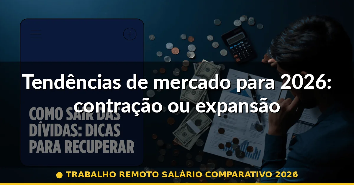 Tendências de mercado para 2026: contração ou expansão — trabalho remoto salário comparativo 2026