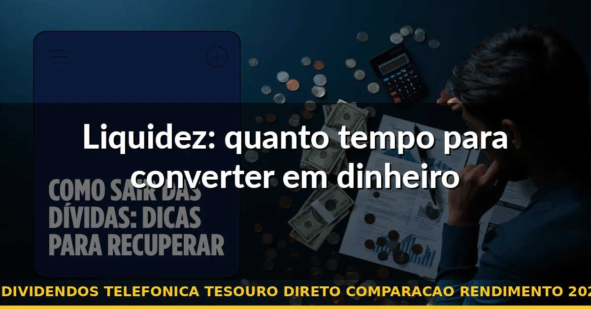 Liquidez: quanto tempo para converter em dinheiro — dividendos telefonica tesouro direto comparacao rendimento 2026