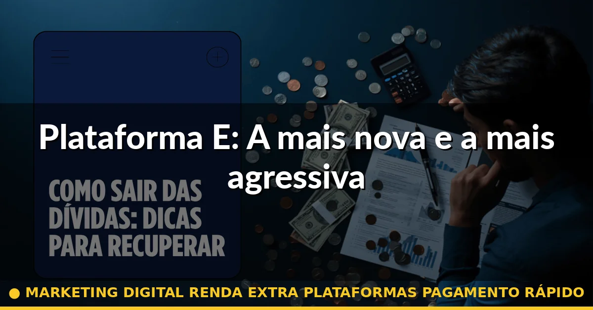 Plataforma E: A mais nova e a mais agressiva — marketing digital renda extra plataformas pagamento rápido