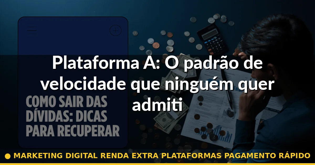 Plataforma A: O padrão de velocidade que ninguém quer admitir — marketing digital renda extra plataformas pagamento rápido