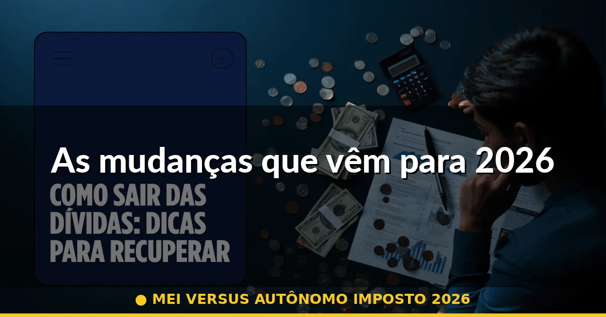 As mudanças que vêm para 2026 — mei versus autônomo imposto 2026