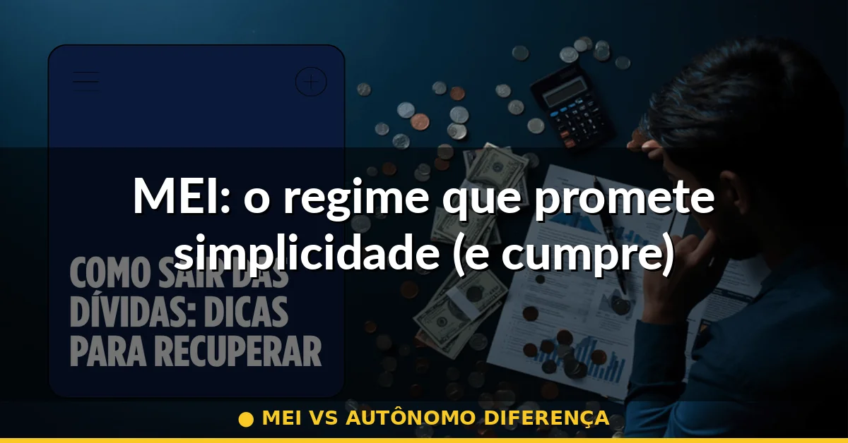 MEI: o regime que promete simplicidade (e cumpre) — mei vs autônomo diferença