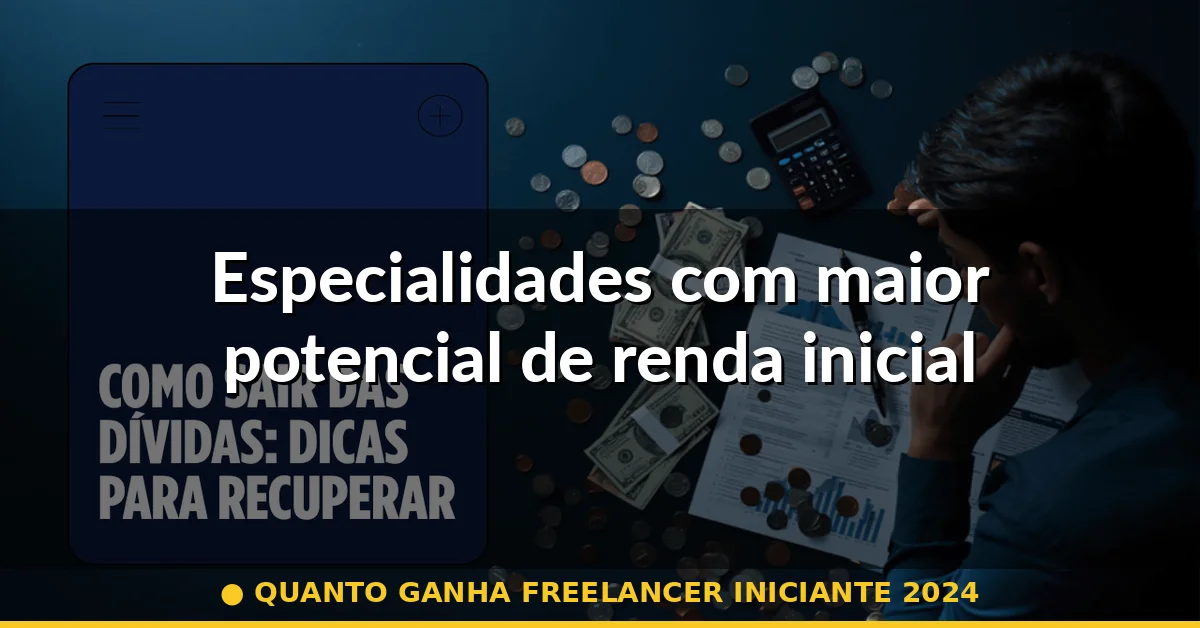 Especialidades com maior potencial de renda inicial — quanto ganha freelancer iniciante 2024