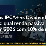 renda passiva ipca+ versus dividendos comparação 2026 — Guia completo 2026