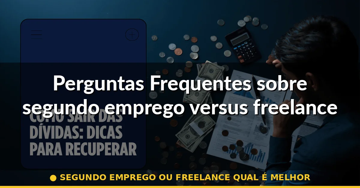 Perguntas Frequentes sobre segundo emprego versus freelance — segundo emprego ou freelance qual é melhor