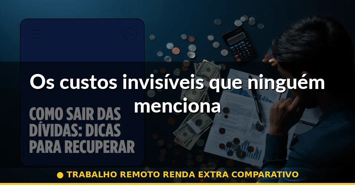 Os custos invisíveis que ninguém menciona — trabalho remoto renda extra comparativo